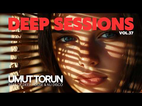 Umut Torun - Deep Sessions Vol. 37 ★ Vocal Deep House Mix