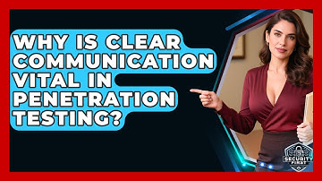 Why Is Clear Communication Vital In Penetration Testing? - SecurityFirstCorp.com