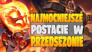 NAJSILNIEJSZE PRZEDSEZONOWE POSTACIE W LEAGUE OF LEGENDS