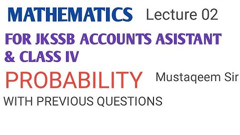 MATHEMATICS for JKSSB Accounts Assistant and class IV  (PROBABILITY) Lecture 02