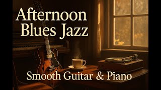 Afternoon Blues Jazz – Smooth Guitar & Piano | Relaxing Vinyl Café Music for Work & Study