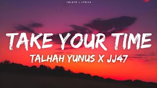 Talhah Yunus - Take Your Time (Lyrics) ft.JJ47 | Take Your Time Talhah Yunus lyrics | Prod.by Jokhay