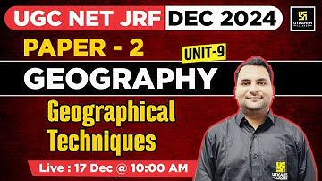 Geographical Techniques | Geography | Paper 2 ( Unit 9 ) | By Ankit Sir | UGC NET JRF
