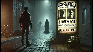 3 Creepy Disappearances you Haven't Heard Before