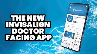 The New Invisalign Doctor Facing App