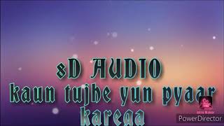 kaun tujhe yun pyaar karega (8D AUDIO)