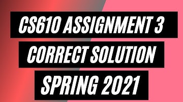 CS610 Assignment 3 Solution Spring 2021 || CS610 Assignment No. 3 Correct Solution 2021 by VU Sufi |