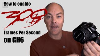 How to enable Lumix GH6 300fps settings