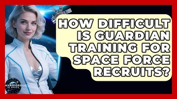 How Difficult Is Guardian Training for Space Force Recruits? | Warriors In Space