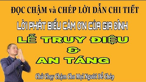 ĐỌC CHẬM và CHÉP Lời Dẫn Bài Phát Biểu Cảm Ơn Trong Lễ Tang.