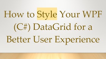 How to Style Your WPF (C#) DataGrid for a Better User Experience