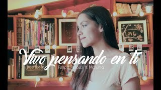 Vivo pensando en ti - Felipe Pelaez ft Maluma | Laura Naranjo cover