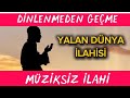DUYGU YÜKLÜ YALAN DÜNYA İLAHİSİ