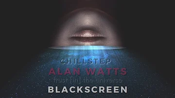 Alan Watts Chillstep | 🌌 Trust [in] the Universe 🌌 | BLACKSCREEN