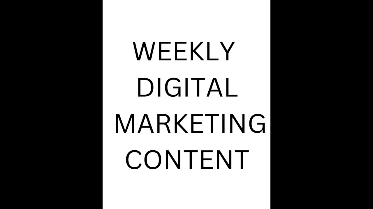 WEEKLY DIGITAL MARKETING CONTENT