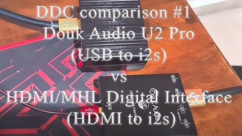 Audio Interface Converter : Douk Audio U2 Pro (USB-i2s) vs HDMI/MHL Digital Interface (HDMI-i2s)