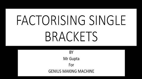 FACTORISING SINGLE BRACKETS