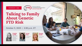 Famous AFTD Webinar: Talking to Family About Genetic FTD Risk Wealth