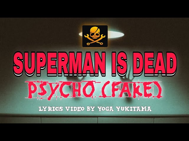 SUPERMAN IS DEAD - PSYCHO FAKE (LYRICS VIDEO) class=