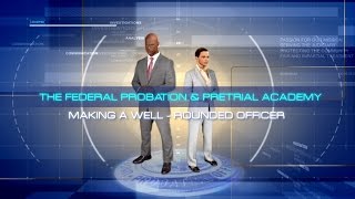 The Federal Probation and Pretrial Academy: Making a WellRounded Officer