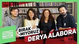 Derya Alabora: Bırakmıyoruz