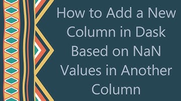 How to Add a New Column in Dask Based on NaN Values in Another Column