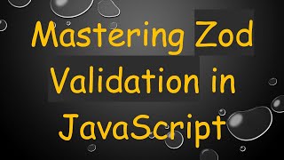 Mastering Zod Validation in JavaScript