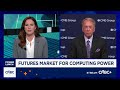CME Group CEO on demand for AI compute: It'll make a great market going forward
