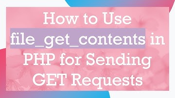 How to Use file_get_contents in PHP for Sending GET Requests