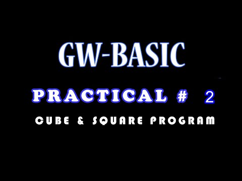 GW-BASIC PRACTICAL # 2 CUBE & SQUARE PROGRAM