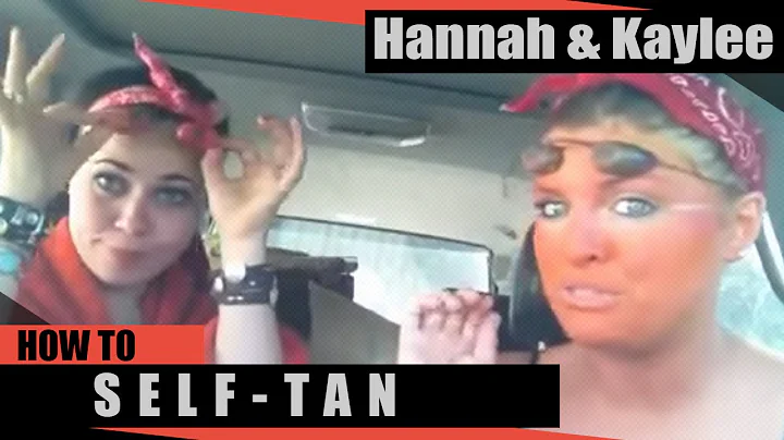 HANNAH & KAYLEE aka Thelma & Louise "Self Tanner"