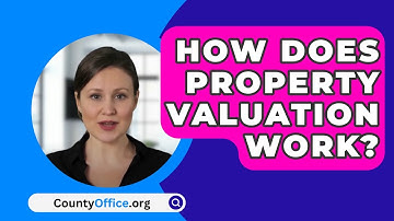 How Does Property Valuation Work? - CountyOffice.org