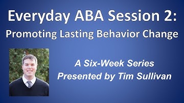Everyday ABA Session 2: Promoting Lasting Behavior Change