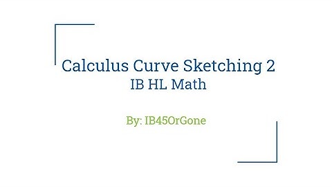Calculus Curve Sketching Part 2: HL Math