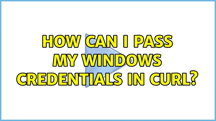 How can I pass my Windows credentials in cURL? (3 Solutions!!)