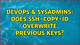 DevOps & SysAdmins: Does ssh-copy-id overwrite previous keys? (2 Solutions!!) Profile