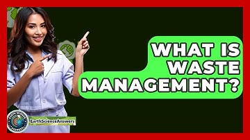 What Is Waste Management? - Earth Science Answers