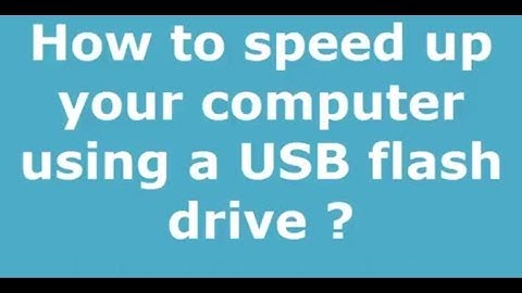 How to Speed up your computer using USB Drive