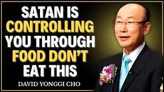 STOP Eating These 3 Foods—Satan Uses Them to Control You! || David Yonggi Cho