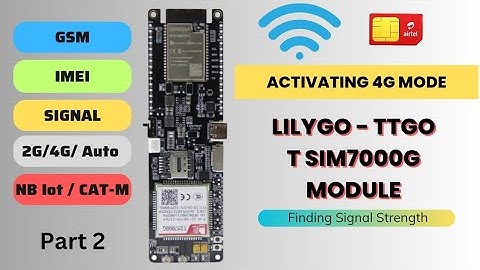 TTGO T SIM7000G •4G Mode Activation • Getting Signal Strength & IMEI No. • Part 2