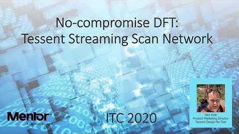 No compromise Design for test (DFT) with the Tessent Streaming Scan Network (SSN) - An introduction