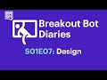 Breakout Bot Diaries - Season One - Episode 7: Conversational Design