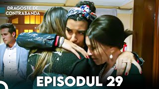 Dragoste de Contrabanda - Episodul 29 | Kara Para Ask