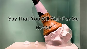 HONNE - Say That You Will Wait For Me