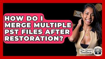How Do I Merge Multiple PST Files After Restoration? - TheEmailToolbox.com