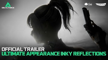 Delta Force | Official Ultimate Appearance Trailer - INKY REFLECTIONS