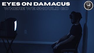Eyes On Damascus - Where We Should Go (Official Music Video)