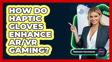 How Do Haptic Gloves Enhance AR/VR Gaming? - Emerging Tech Insider