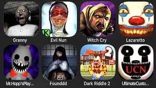 Granny 1.8,Evil Nun,Witch Cry,Lazaretto,Mr Hopps Playhouse 2,Found,Dark Riddle 2,UltimateCustomNight