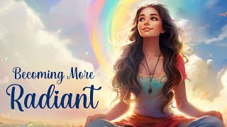 Becoming More Radiant 5 Minute Guided Meditation